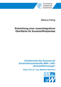 Entwicklung einer osseointegrativen Oberfläche für Kunststoffimplantate von König,  Markus