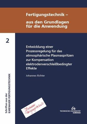 Entwicklung einer Prozessregelung für das atmosphärische Plasmaspritzen zur Kompensation elektrodenverschleißbedingter Effekte von Richter,  Johannes