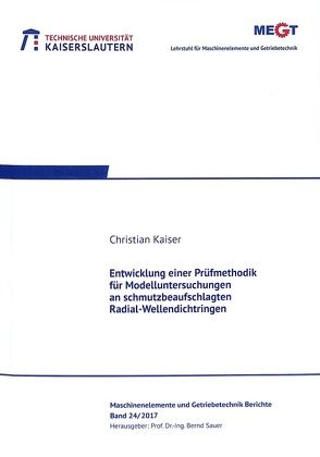 Entwicklung einer Prüfmethodik für Modelluntersuchungen an schmutzbeaufschlagten Radial-Wellendichtringen von Kaiser,  Christian