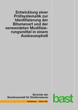 Entwicklung einer Prüfsystematik zur Identifizierung der Bitumenart und der verwendeten Modifizierungsmittel in einem Ausbauasphalt von Gehrke,  Michael, Stephan,  Dietmar, Weigel,  Sandra