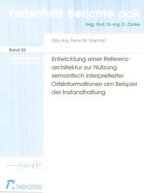 Entwicklung einer Referenzarchitektur zur Nutzung semantisch interpretierter Ortsinformationen am Beispiel der Instandhaltung von Stephan,  Peter M