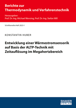 Entwicklung einer Wärmestromsensorik auf Basis der ALTP-Technik mit Zeitauflösung im Megahertzbereich von Huber,  Konstantin