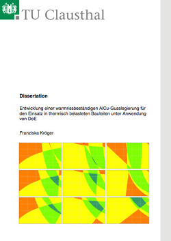 Entwicklung einer warmrissbeständigen AlCu-Gusslegierung für den Einsatz in thermisch belasteten Bauteilen unter Anwendung von DoE von Kröger,  Franziska