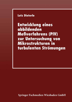 Entwicklung eines abbildenden Meßverfahrens (PIV) zur Untersuchung von Mikrostrukturen in turbulenten Strömungen von Dieterle,  Lutz