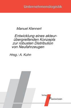Entwicklung eines akteurübergreifenden Konzepts zur robusten Distribution von Neufahrzeugen von Klennert,  Manuel, Kuhn,  Axel