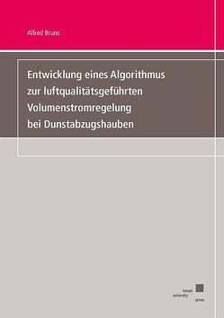 Entwicklung eines Algorithmus zur luftqualitätsgeführten Volumenstromregelung bei Dunstabzugshauben von Bruns,  Alfred