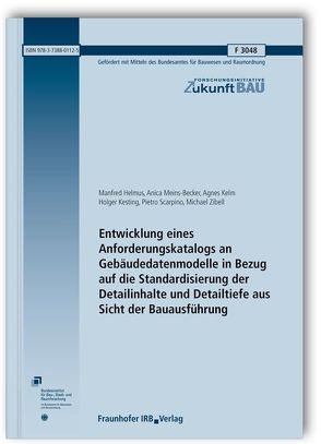 Entwicklung eines Anforderungskatalogs an Gebäudedatenmodelle in Bezug auf die Standardisierung der Detailinhalte und Detailtiefe aus Sicht der Bauausführung. Abschlussbericht. von Helmus,  Manfred, Kelm,  Agnes, Kesting,  Holger, Meins-Becker,  Anica, Scarpino,  Pietro, Zibell,  Michael