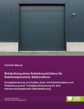 Entwicklung eines Antriebsumrichters für federkompensierte Sektionaltore von Maune,  Dominik