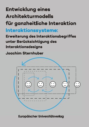 Entwicklung eines Architekturmodells für ganzheitliche Interaktion/ Interakti-onssysteme: Erweiterung des Interaktionsbegriffes unter Berücksichtigung des Interaktionsdesigns von Sternhuber,  Joachim