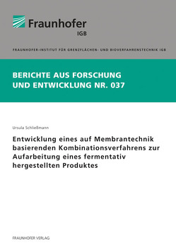 Entwicklung eines auf Membrantechnik basierenden Kombinationsverfahrens zur Aufarbeitung eines fermentativ hergestellten Produktes. von Schließmann,  Ursula