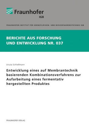 Entwicklung eines auf Membrantechnik basierenden Kombinationsverfahrens zur Aufarbeitung eines fermentativ hergestellten Produktes. von Schließmann,  Ursula