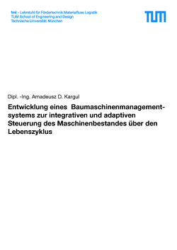 Entwicklung eines Baumaschinenmanagements zur integrativen und adaptiven Steuerung des Maschinenbestandes über den Lebenszyklus von Kargul,  Amadeusz