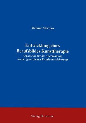 Entwicklung eines Berufsbildes Kunsttherapie von Mertens,  Melanie