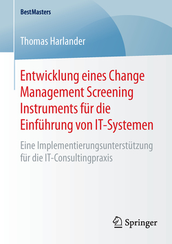 Entwicklung eines Change Management Screening Instruments für die Einführung von IT-Systemen von Harlander,  Thomas