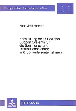 Entwicklung eines Decision Support Systems für die Sortiments- und Distributionsplanung in Großhandelsunternehmen von Kummer,  Hans-Ulrich