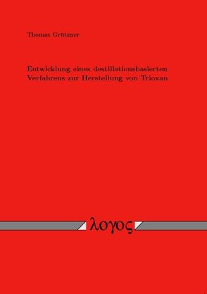 Entwicklung eines destillationsbasierten Verfahrens zur Herstellung von Trioxan von Grützner,  Thomas