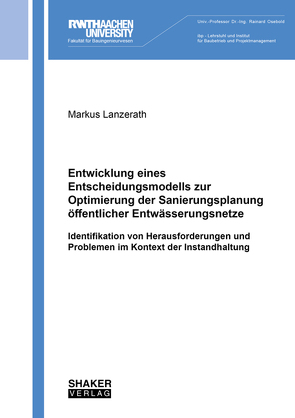 Entwicklung eines Entscheidungsmodells zur Optimierung der Sanierungsplanung öffentlicher Entwässerungsnetze von Lanzerath,  Markus