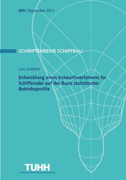 Entwicklung eines Entwurfsverfahrens für Schiffsruder auf der Basis statistischer Betriebsprofile von Greitsch,  Lars