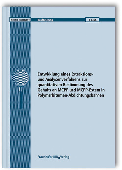 Entwicklung eines Extraktions- und Analysenverfahrens zur quantitativen Bestimmung des Gehalts an MCPP und MCPP-Estern in Polymerbitumen-Abdichtungsbahnen. von Johann,  Sabine, Schmohl,  Andreas