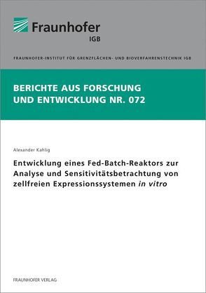 Entwicklung eines Fed-Batch-Reaktors zur Analyse und Sensitivitätsbetrachtung von zellfreien Expressionssystemen in vitro. von Kahlig,  Alexander