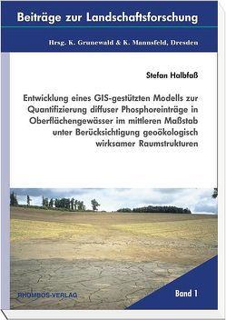 Entwicklung eines GIS-gestützten Modells zur Quantifizierung diffuser Phosphoreinträge in Oberflächengewässer im mittleren Massstab unter Berücksichtigung geoökologisch wirksamer Raumstrukturen von Grunewald,  Karsten, Halbfass,  Stefan, Mannsfeld,  Karl