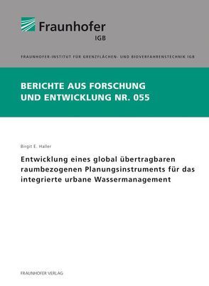 Entwicklung eines global übertragbaren raumbezogenen Planungsinstruments für das integrierte urbane Wassermanagement. von Haller,  Birgit