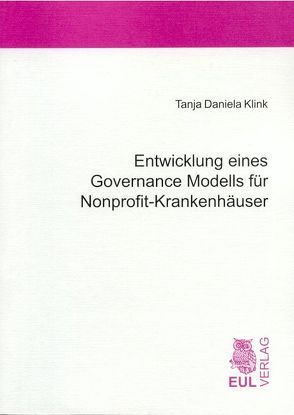 Entwicklung eines Governance Modells für Nonprofit-Krankenhäuser von Klink,  Tanja D