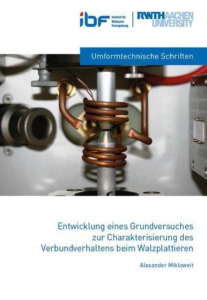 Entwicklung eines Grundversuches zur Charakterisierung des Verbundverhaltens beim Walzplattieren von Mikloweit,  Alexander