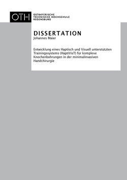 Entwicklung eines Haptisch und Visuell unterstützten Trainingssystems (HaptiVisT) für komplexe Knochenbohrungen in der minimalinvasiven Handchirurgie von Maier,  Johannes