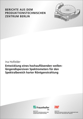 Entwicklung eines hochauflösenden wellenlängendispersiven Spektrometers für den Spektralbereich harter Röntgenstrahlung. von Holfelder,  Ina, Uhlmann,  Eckart