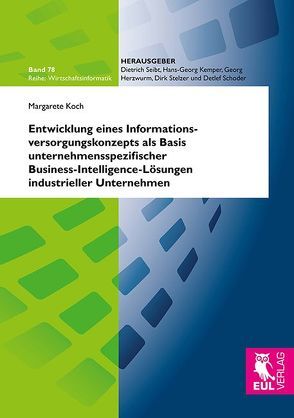 Entwicklung eines Informationsversorgungskonzepts als Basis unternehmensspezifischer Business-Intelligence-Lösungen industrieller Unternehmen von Koch,  Margarete