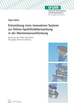 Entwicklung eines innovativen Systems zur Online-Sprühfeldüberwachung in der Warmmassivumformung von Behrens,  Bernd-Arno, Lüken,  Ingo