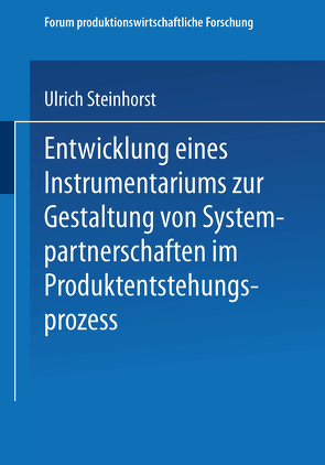 Entwicklung eines Instrumentariums zur Gestaltung von Systempartnerschaften im Produktentstehungsprozess von Steinhorst,  Ulrich