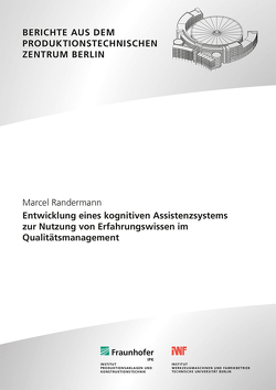 Entwicklung eines kognitiven Assistenzsystems zur Nutzung von Erfahrungswissen im Qualitätsmanagement. von Jochem,  Roland, Randermann,  Marcel