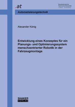 Entwicklung eines Konzeptes für ein Planungs- und Optimierungssystem menschzentrierter Robotik in der Fahrzeugmontage von Koenig,  Alexander