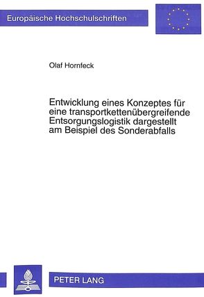 Entwicklung eines Konzeptes für eine transportkettenübergreifende Entsorgungslogistik dargestellt am Beispiel des Sonderabfalls von Hornfeck,  Olaf