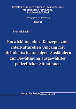 Entwicklung eines Konzepts zum interkulturellen Umgang mit nichtdeutschsprachigen Ausländern zur Bewältigung ausgewählter polizeilicher Situationen von Michaelis,  Yves