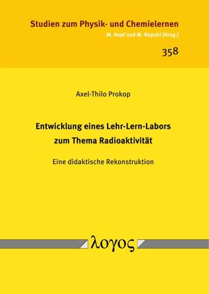 Entwicklung eines Lehr-Lern-Labors zum Thema Radioaktivität von Prokop,  Axel-Thilo