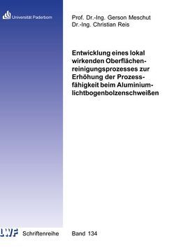 Entwicklung eines lokal wirkenden Oberflächenreinigungsprozesses zur Erhöhung der Prozessfähigkeit beim Aluminiumlichtbogenbolzenschweißen von Reiß,  Christian