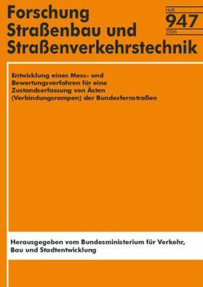 Entwicklung eines Mess- und Bewertungsverfahrens für eine Zustandserfassung von Ästen (Verbindungsrampen) der Bundesfernstraßen von Heller,  S, Herrfurth,  M, Schniering,  A