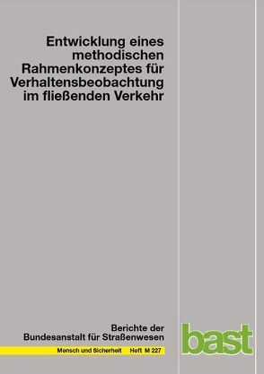 Entwicklung eines methodischen Rahmenkonzepts für Verhaltensbeobachtung im fließenden Verkehr von Hautzinger,  Heinz, Pfeiffer,  Manfred, Schmidt,  Jochen