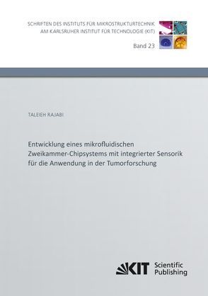 Entwicklung eines mikrofluidischen Zweikammer-Chipsystems mit integrierter Sensorik für die Anwendung in der Tumorforschung von Rajabi,  Taleieh