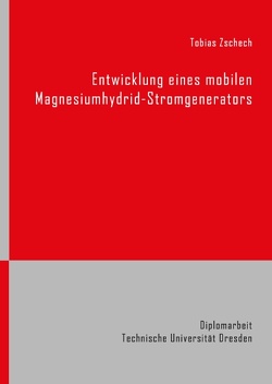 Entwicklung eines mobilen Magnesiumhydrid-Stromgenerators von Zschech,  Tobias