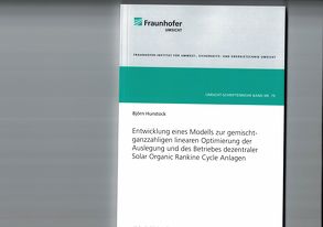 Entwicklung eines Modells zur gemischt-ganzzahligen linearen Optimierung der Auslegung und des Betriebes dezentraler Solar Organic Rankine Cycle Anlagen von Hunstock,  Björn