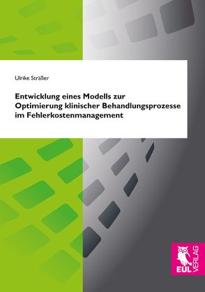 Entwicklung eines Modells zur Optimierung klinischer Behandlungsprozesse im Fehlerkostenmanagement von Sträßer,  Ulrike