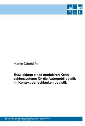 Entwicklung eines modularen Kennzahlensystems für die Automobillogistik im Kontext der schlanken Logistik von Dörnhöfer,  Martin