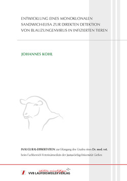 Entwicklung eines monoklonalen Sandwich-ELISA zur direkten Detektion von Blauzungenvirus in infizierten Tieren von Kohl,  Johannes