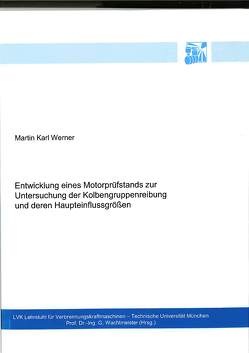 Entwicklung eines Motorprüfstands zur Untersuchung der Kolbengruppenreibung und deren Haupteinflussgrößen von Werner,  Martin Karl