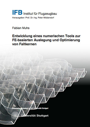 Entwicklung eines numerischen Tools zur FE-basierten Auslegung und Optimierung von Faltkernen von Muhs,  Fabian