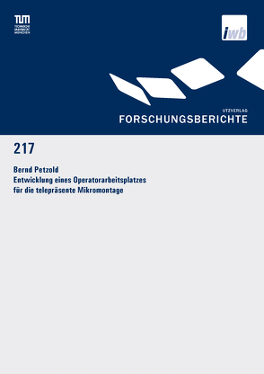 Entwicklung eines Operatorarbeitsplatzes für die telepräsente Mikromontage von Petzold,  Bernd